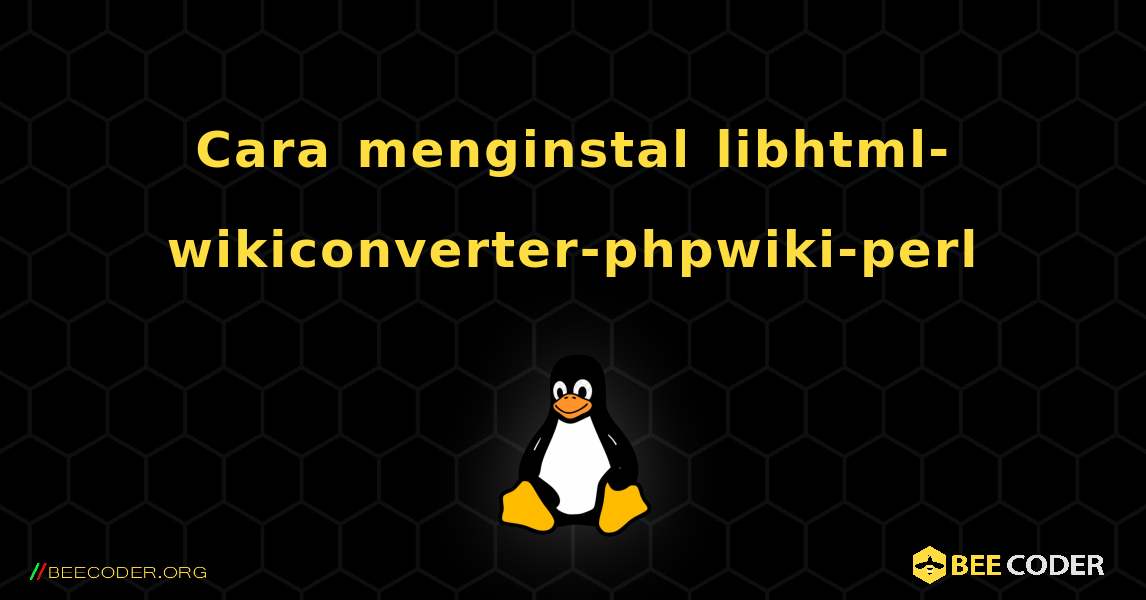 Cara menginstal libhtml-wikiconverter-phpwiki-perl . Linux