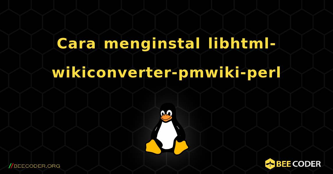 Cara menginstal libhtml-wikiconverter-pmwiki-perl . Linux