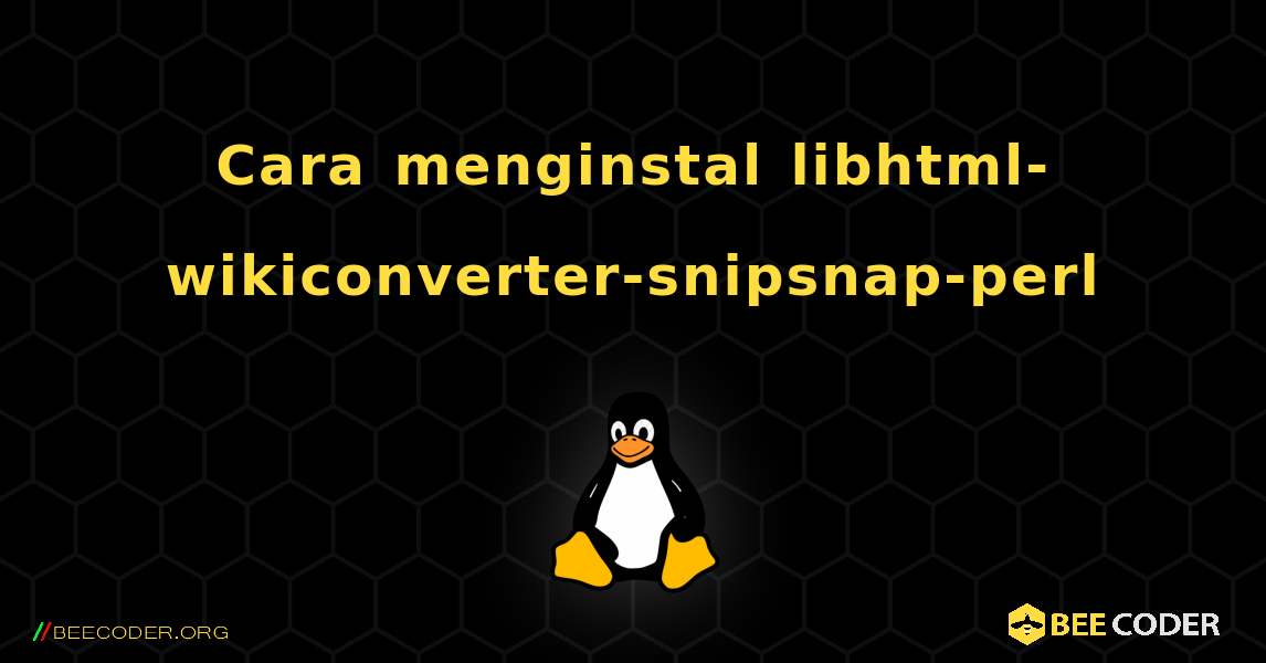 Cara menginstal libhtml-wikiconverter-snipsnap-perl . Linux