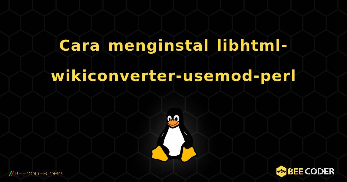 Cara menginstal libhtml-wikiconverter-usemod-perl . Linux
