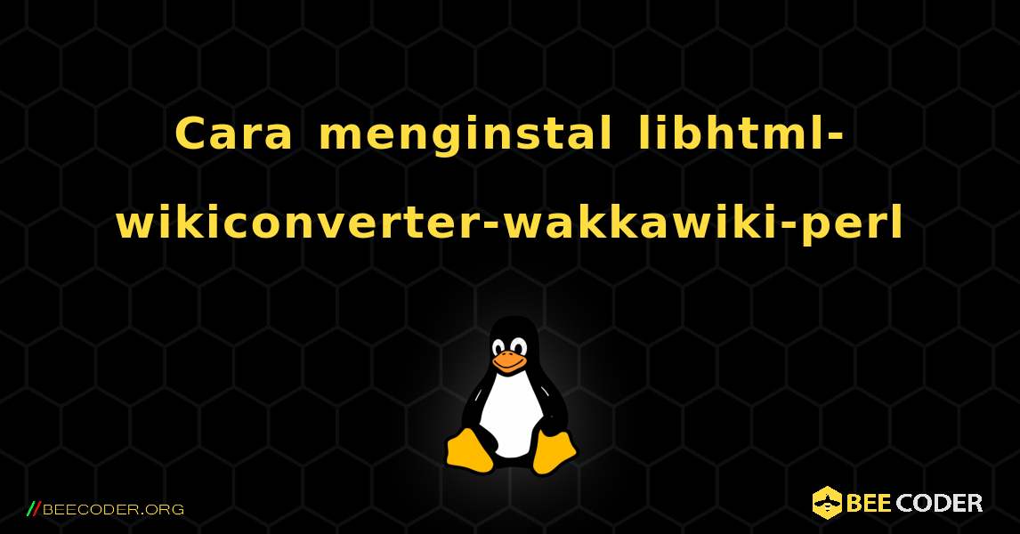 Cara menginstal libhtml-wikiconverter-wakkawiki-perl . Linux
