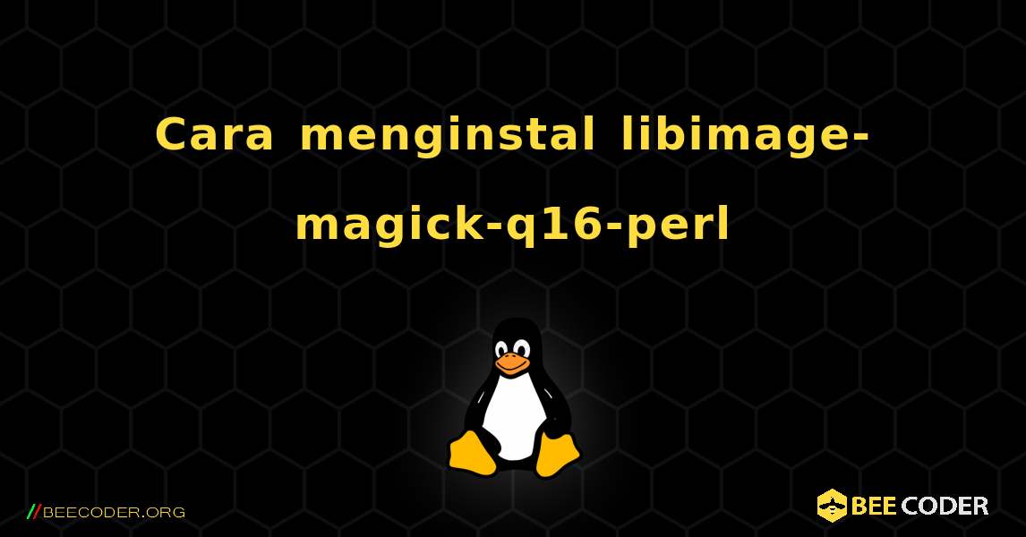 Cara menginstal libimage-magick-q16-perl . Linux