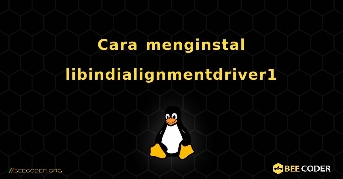 Cara menginstal libindialignmentdriver1 . Linux