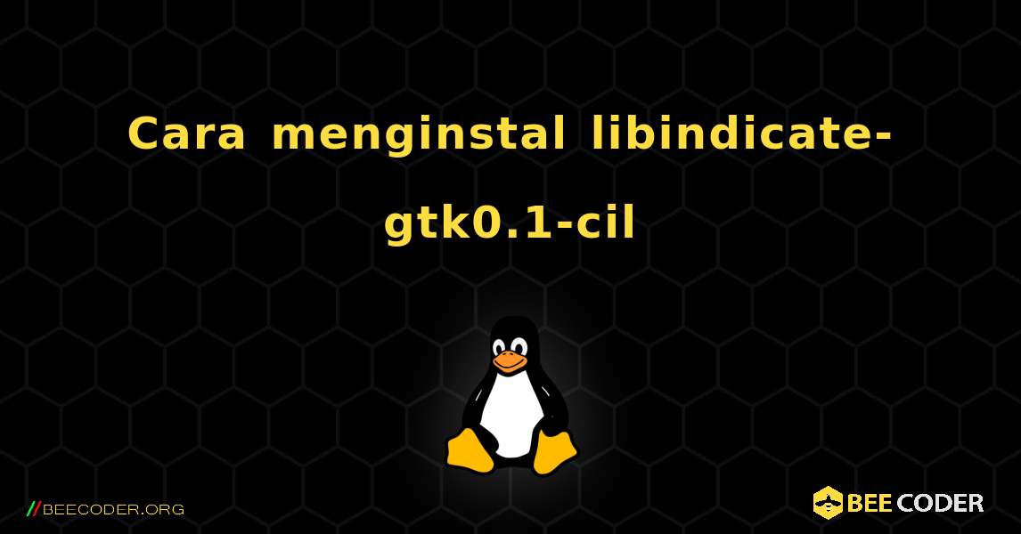 Cara menginstal libindicate-gtk0.1-cil . Linux