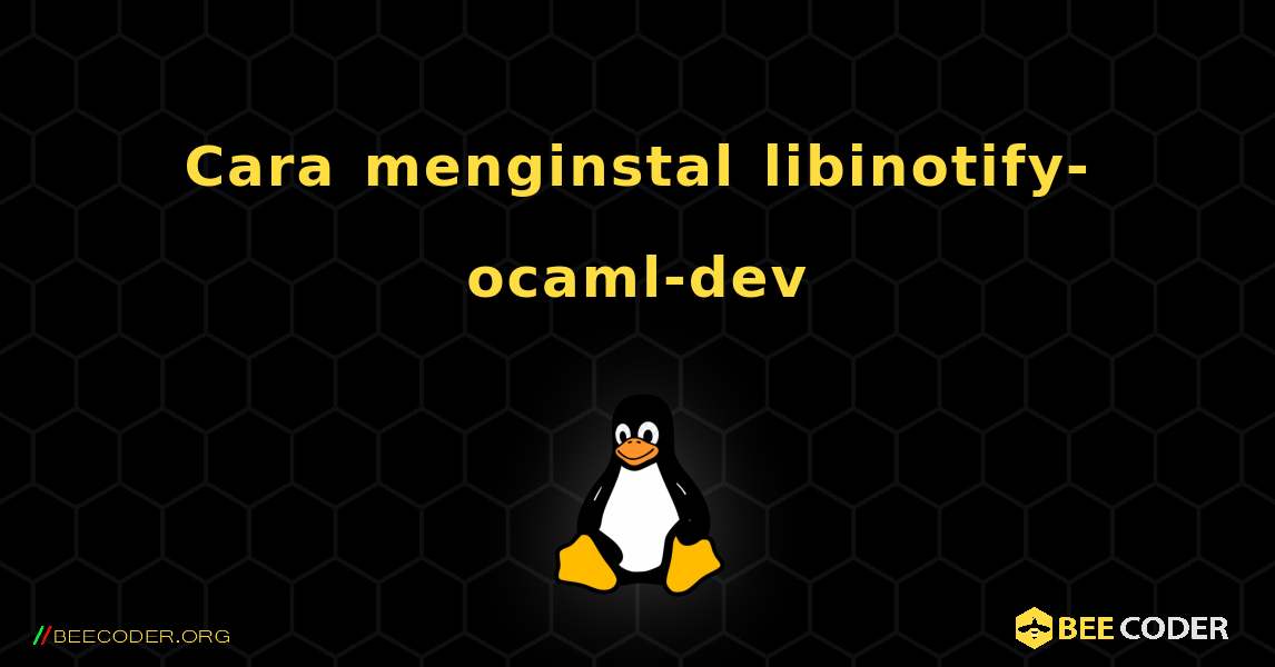 Cara menginstal libinotify-ocaml-dev . Linux