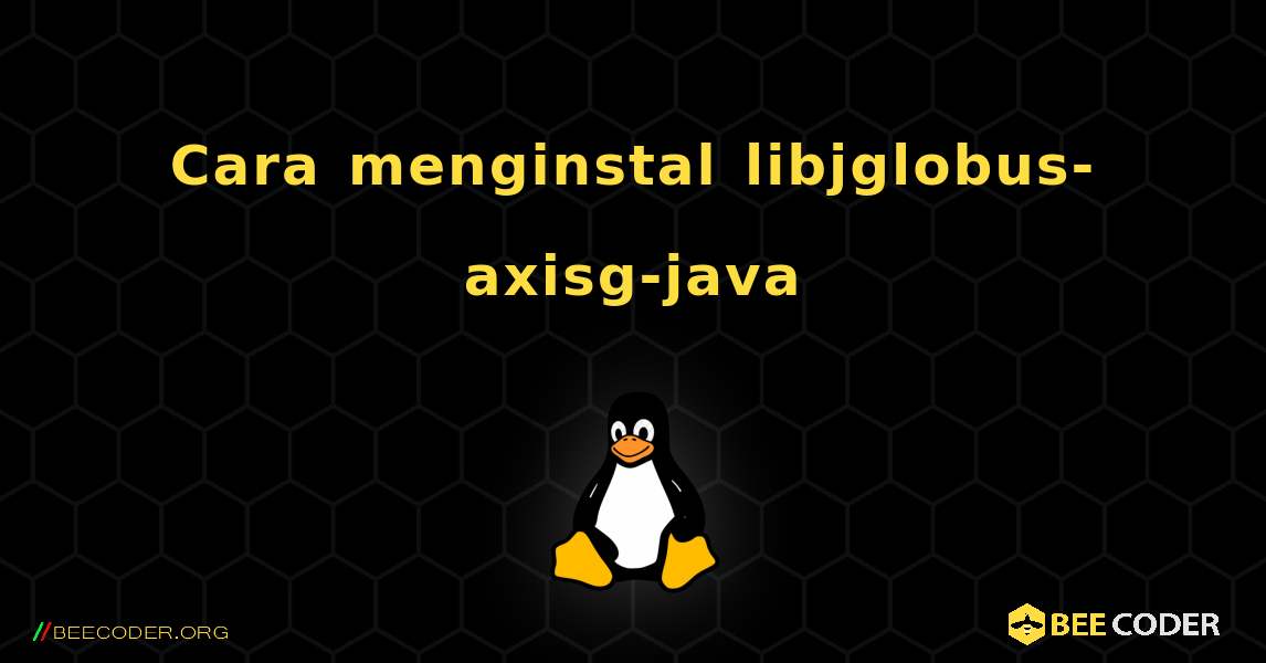 Cara menginstal libjglobus-axisg-java . Linux