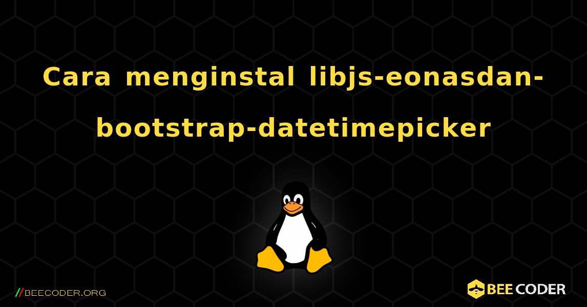 Cara menginstal libjs-eonasdan-bootstrap-datetimepicker . Linux