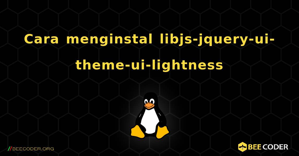 Cara menginstal libjs-jquery-ui-theme-ui-lightness . Linux
