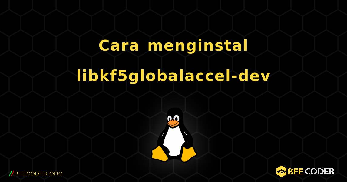 Cara menginstal libkf5globalaccel-dev . Linux