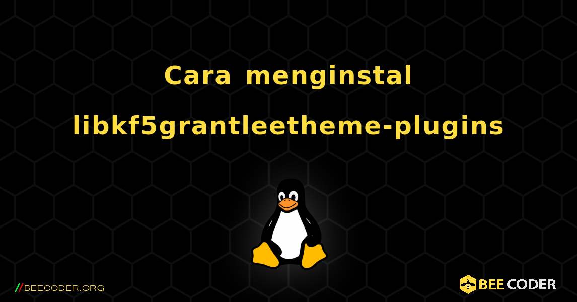 Cara menginstal libkf5grantleetheme-plugins . Linux