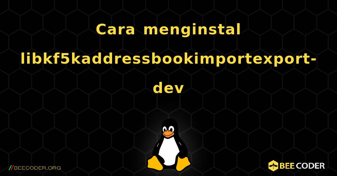 Cara menginstal libkf5kaddressbookimportexport-dev . Linux