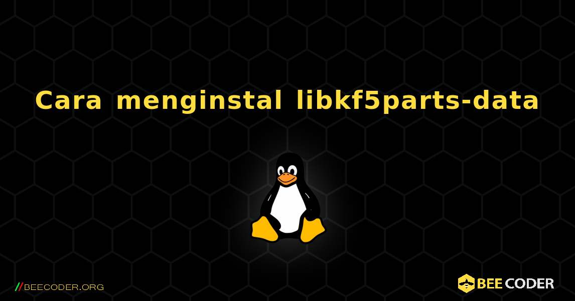 Cara menginstal libkf5parts-data . Linux