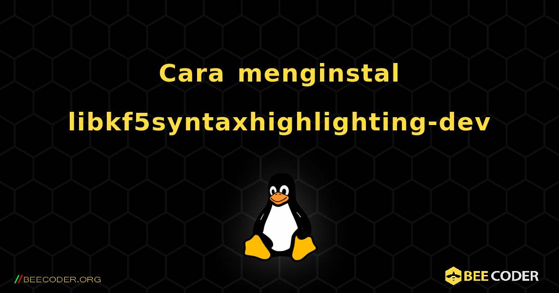 Cara menginstal libkf5syntaxhighlighting-dev . Linux