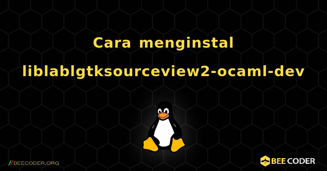 Cara menginstal liblablgtksourceview2-ocaml-dev . Linux