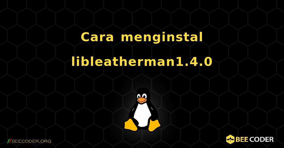 Cara menginstal libleatherman1.4.0 . Linux