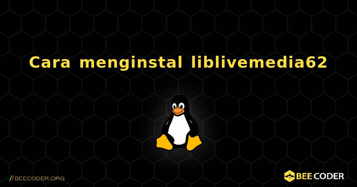 Cara menginstal liblivemedia62 . Linux