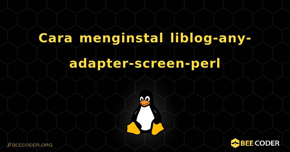 Cara menginstal liblog-any-adapter-screen-perl . Linux