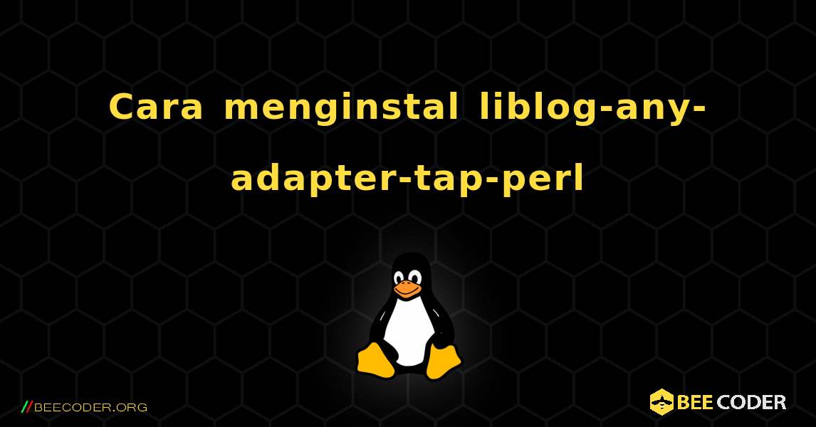 Cara menginstal liblog-any-adapter-tap-perl . Linux