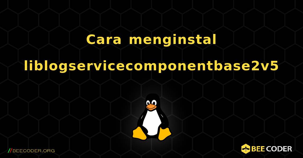 Cara menginstal liblogservicecomponentbase2v5 . Linux