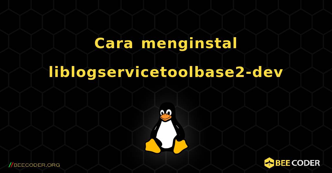 Cara menginstal liblogservicetoolbase2-dev . Linux