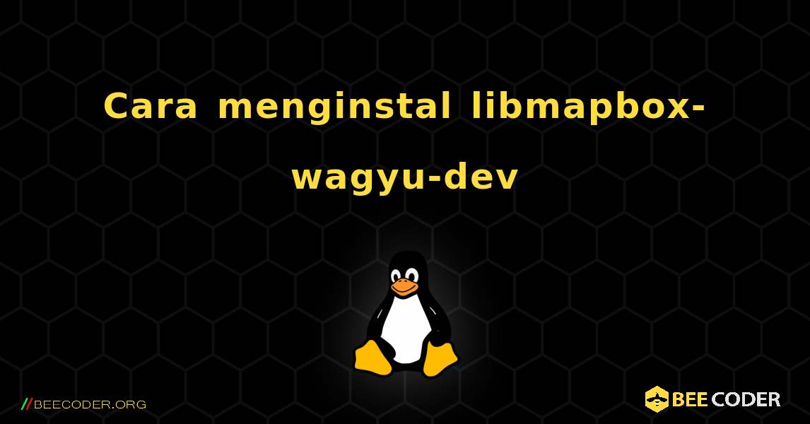 Cara menginstal libmapbox-wagyu-dev . Linux