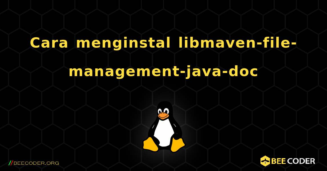 Cara menginstal libmaven-file-management-java-doc . Linux