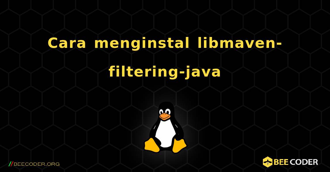 Cara menginstal libmaven-filtering-java . Linux