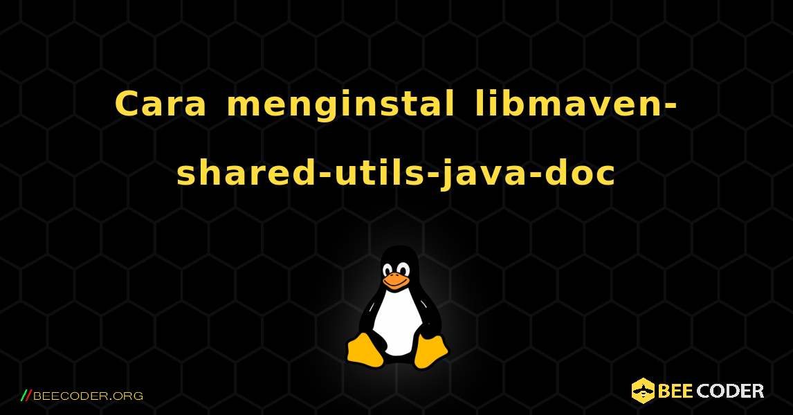Cara menginstal libmaven-shared-utils-java-doc . Linux