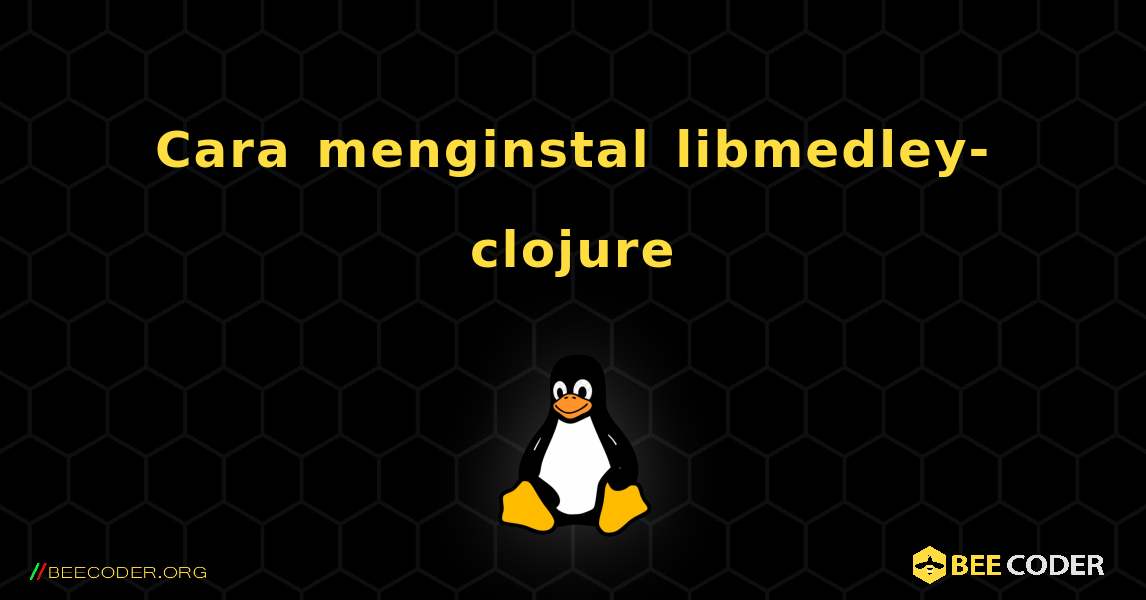 Cara menginstal libmedley-clojure . Linux