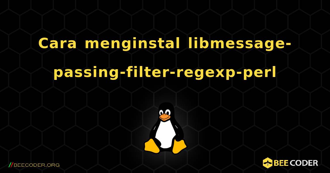 Cara menginstal libmessage-passing-filter-regexp-perl . Linux