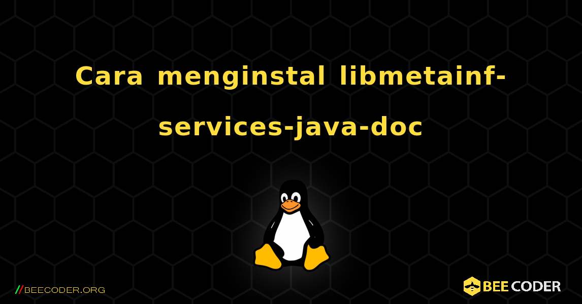 Cara menginstal libmetainf-services-java-doc . Linux