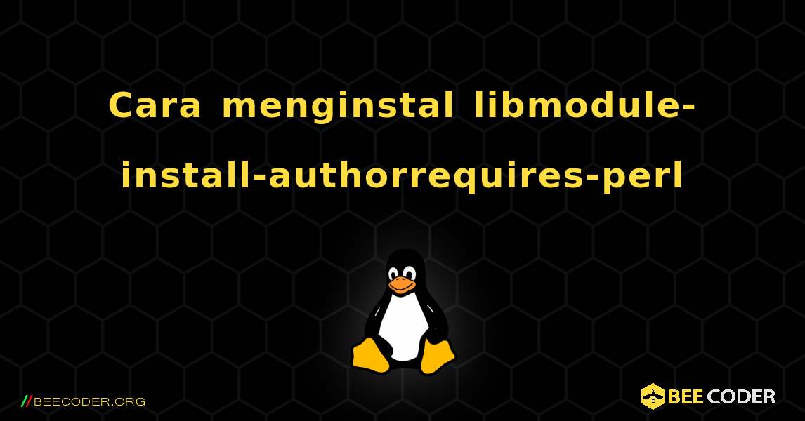 Cara menginstal libmodule-install-authorrequires-perl . Linux