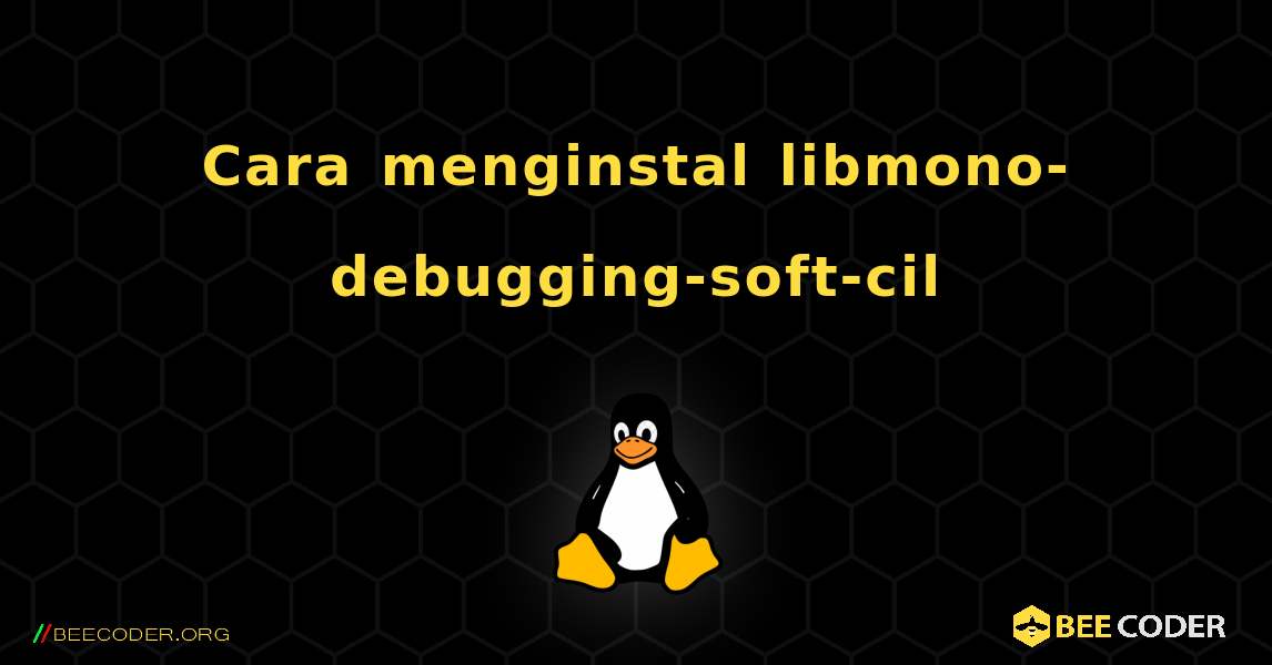 Cara menginstal libmono-debugging-soft-cil . Linux
