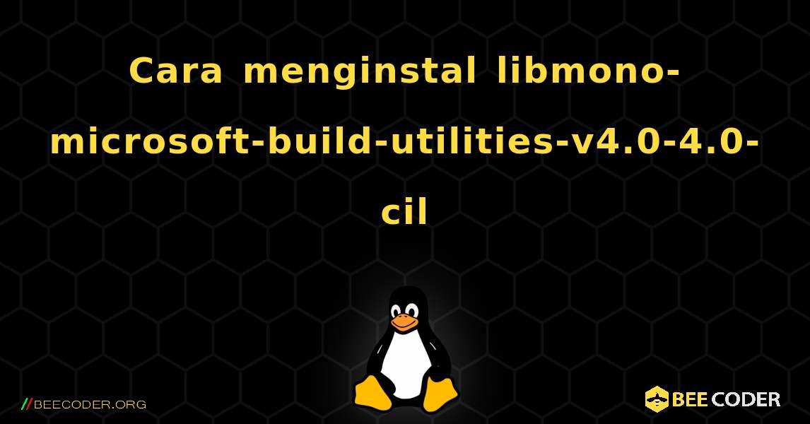 Cara menginstal libmono-microsoft-build-utilities-v4.0-4.0-cil . Linux