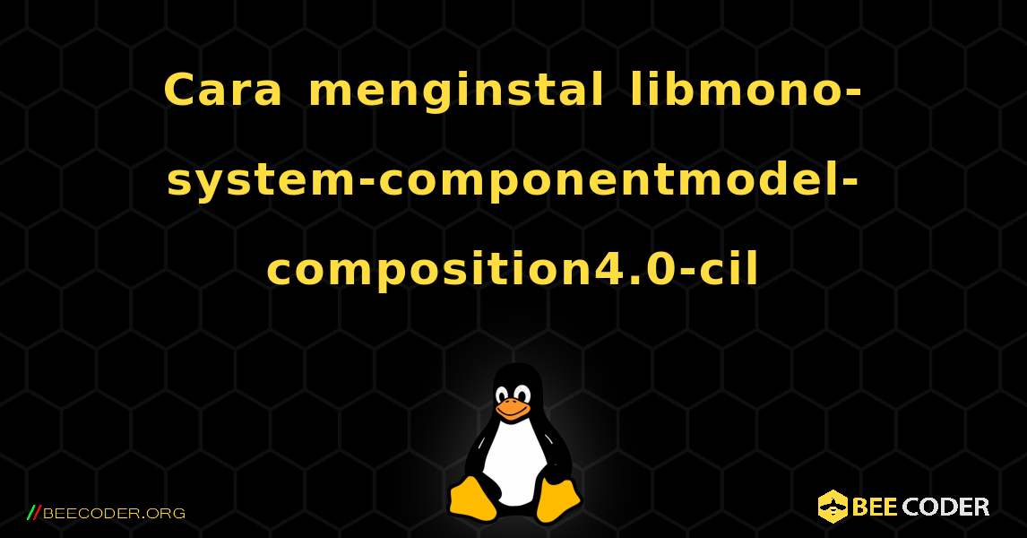 Cara menginstal libmono-system-componentmodel-composition4.0-cil . Linux