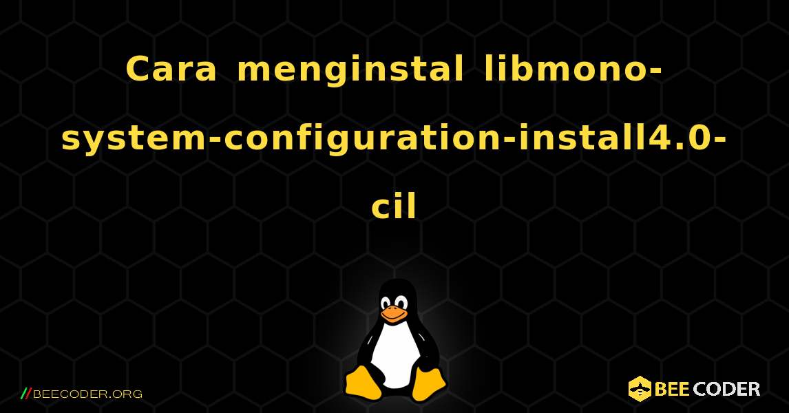 Cara menginstal libmono-system-configuration-install4.0-cil . Linux