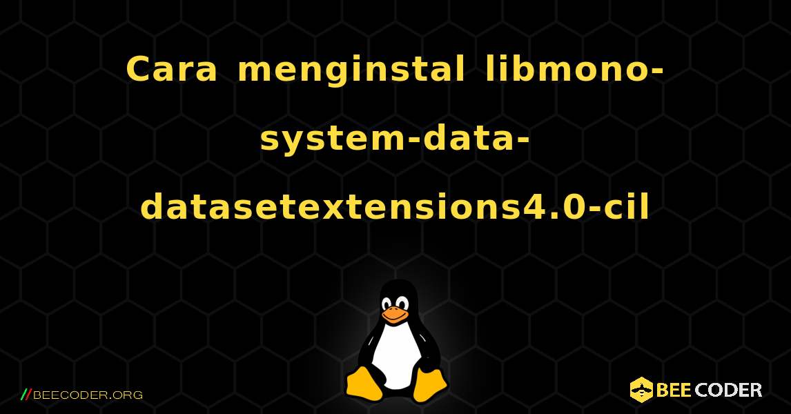 Cara menginstal libmono-system-data-datasetextensions4.0-cil . Linux