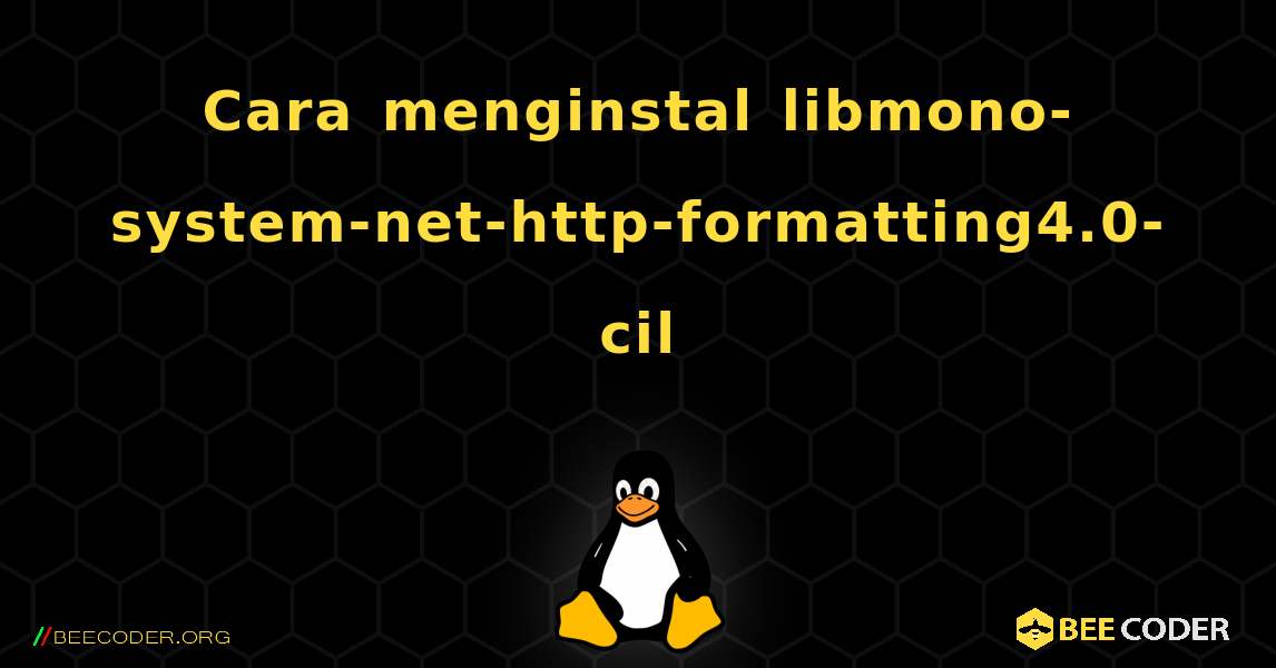 Cara menginstal libmono-system-net-http-formatting4.0-cil . Linux