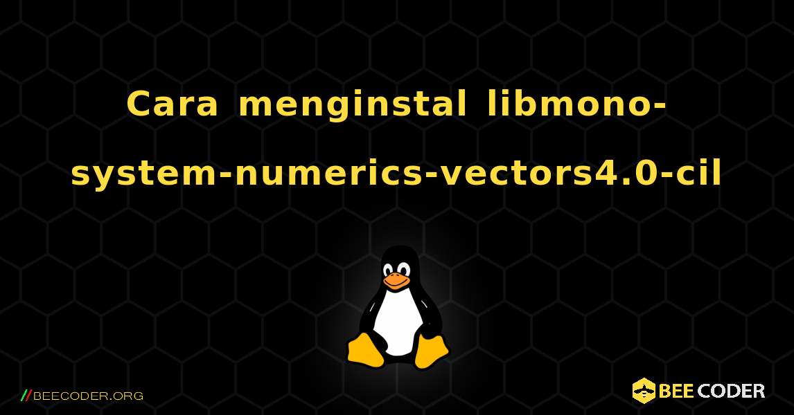 Cara menginstal libmono-system-numerics-vectors4.0-cil . Linux
