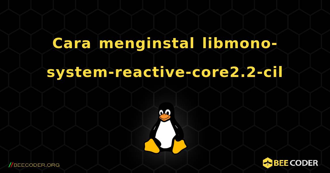 Cara menginstal libmono-system-reactive-core2.2-cil . Linux