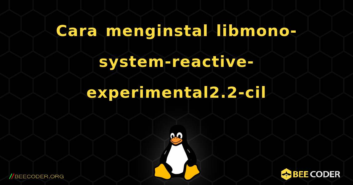 Cara menginstal libmono-system-reactive-experimental2.2-cil . Linux