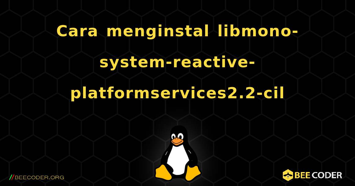 Cara menginstal libmono-system-reactive-platformservices2.2-cil . Linux