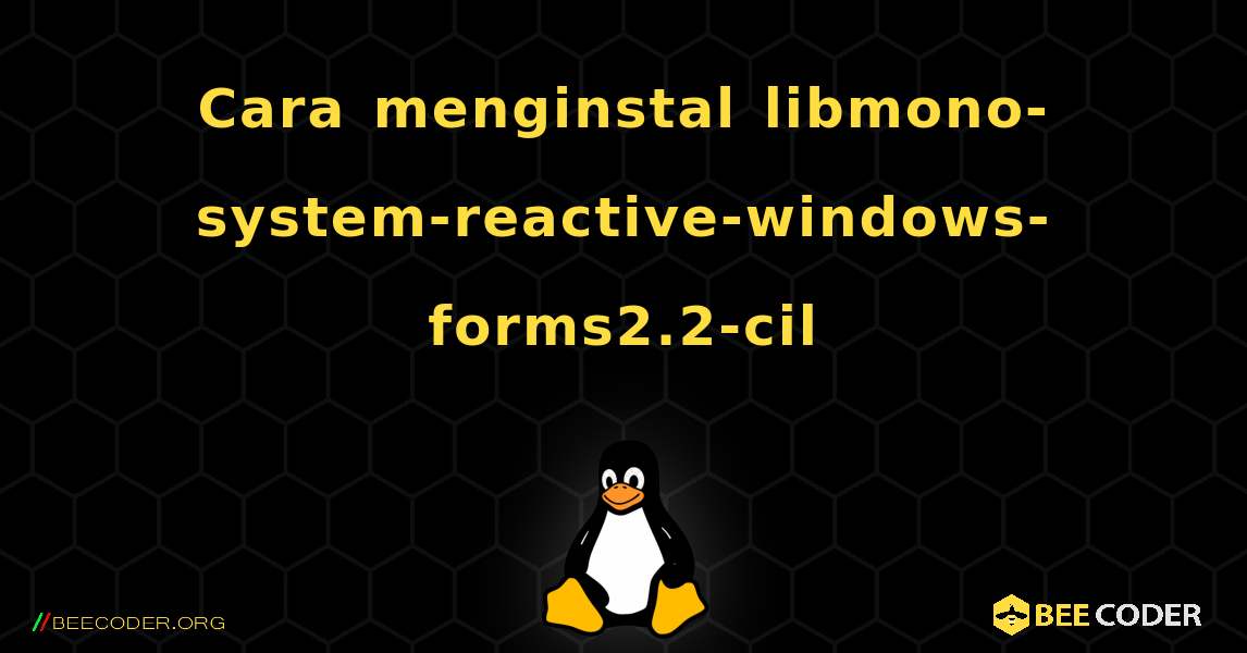 Cara menginstal libmono-system-reactive-windows-forms2.2-cil . Linux