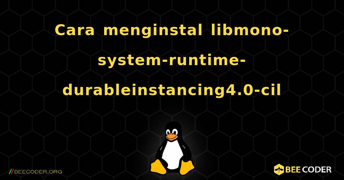 Cara menginstal libmono-system-runtime-durableinstancing4.0-cil . Linux