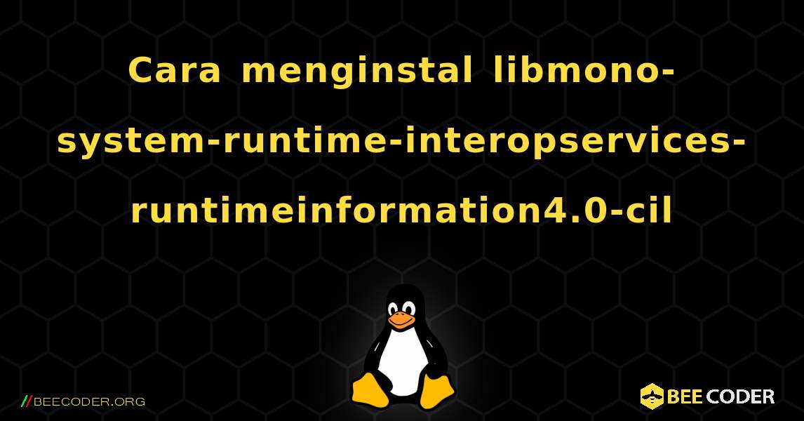 Cara menginstal libmono-system-runtime-interopservices-runtimeinformation4.0-cil . Linux