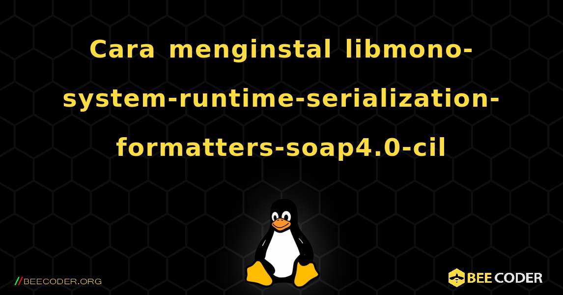 Cara menginstal libmono-system-runtime-serialization-formatters-soap4.0-cil . Linux