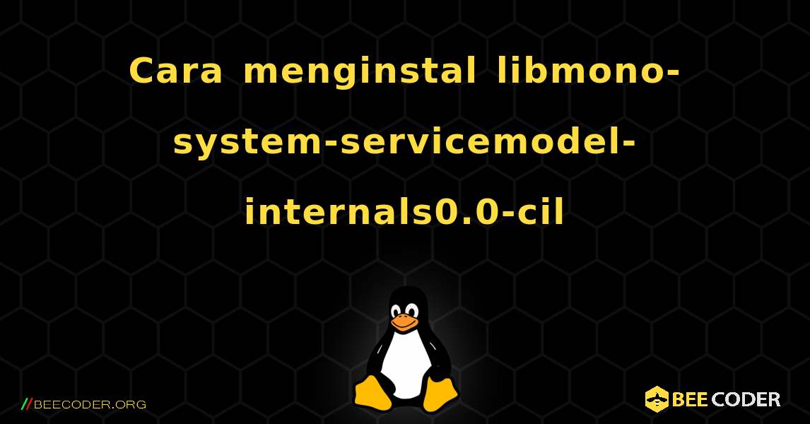 Cara menginstal libmono-system-servicemodel-internals0.0-cil . Linux
