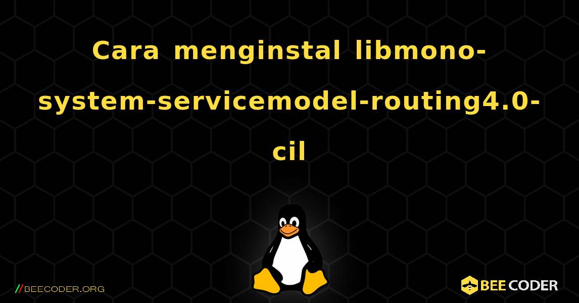 Cara menginstal libmono-system-servicemodel-routing4.0-cil . Linux