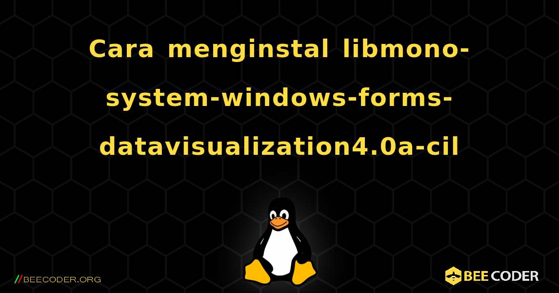 Cara menginstal libmono-system-windows-forms-datavisualization4.0a-cil . Linux