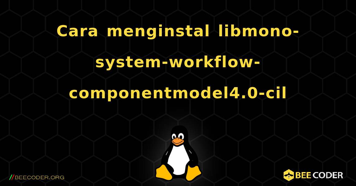 Cara menginstal libmono-system-workflow-componentmodel4.0-cil . Linux